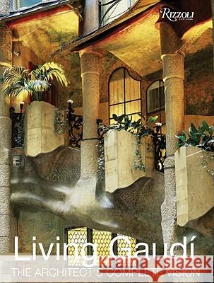 Living Gaudi: The Architect's Complete Vision Maria Antonietta Crippa 9780847824359 Rizzoli International Publications - książka