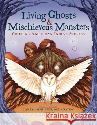 Living Ghosts and Mischievous Monsters: Chilling American Indian Stories Dan Sasuweh Jones Weshoyot Alvitre 9781338681604 Scholastic - książka