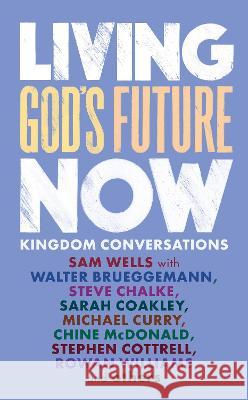 Living God's Future Now: Conversations with Contemporary Prophets Wells, Samuel 9781786224156 Canterbury Press Norwich - książka