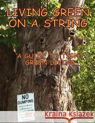 Living Green on a String A Guide to Tight Green Living Gump, Mary Beth 9781470089313 Createspace - książka