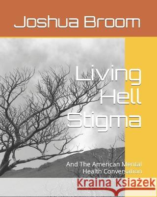 Living Hell Stigma: And The American Mental Health Conversation Joshua Mark Broom 9780578269306 Petemark Publishing - książka