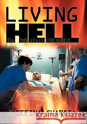 Living Hell: The Truth about AIDS and HIV Guardia, Josefina 9781450288552 iUniverse.com - książka