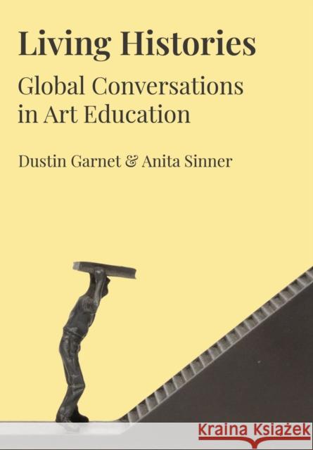 Living Histories: Global Conversations in Art Education Dustin Garnet Anita Sinner 9781789385632 Intellect (UK) - książka