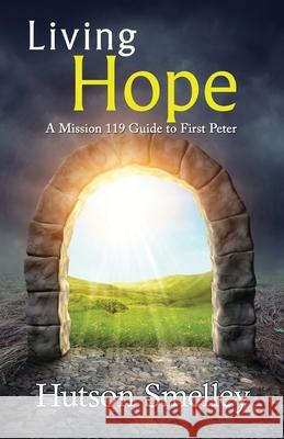 Living Hope: A Mission 119 Guide to First Peter Hutson Smelley 9780986133633 Hutson Smelley - książka