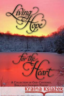 Living Hope For The Heart: A Collection of God-Centered, Biblically Inspired Poetry Elicia Roy 9781072712640 Independently Published - książka