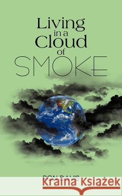 Living in a Cloud of Smoke Ron Davis 9781477256763 Authorhouse - książka