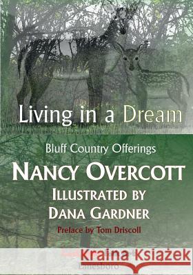 Living in a Dream: Bluff Country Offerings Nancy Overcott Dana Gardner 9780989586108 Shipwreckt Books Publishing Company - książka
