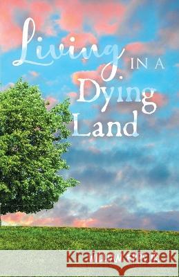 Living in a Dying Land William Epps   9781958434789 Mainspring Books - książka