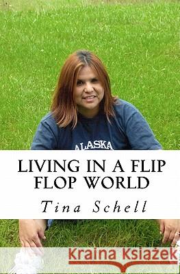 Living In A Flip Flop World: Living In A Flip Flop World Schell, Tina 9781456349097 Createspace - książka