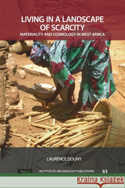 Living in a Landscape of Scarcity: Materiality and Cosmology in West Africa Laurence Douny 9781611328929 Routledge - książka