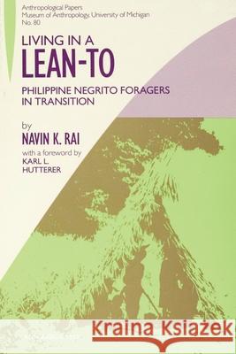 Living in a Lean-To: Philippine Negrito Foragers in Transition Navin K. Rai 9780915703173 The University of Michigan Press - książka