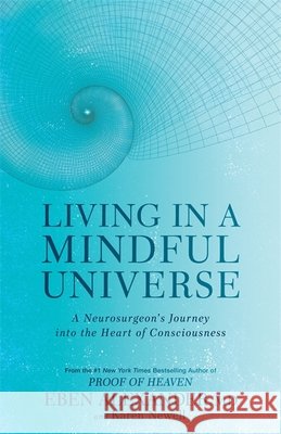 Living in a Mindful Universe: A Neurosurgeon's Journey into the Heart of Consciousness Karen Newell 9780349417424 Little, Brown Book Group - książka