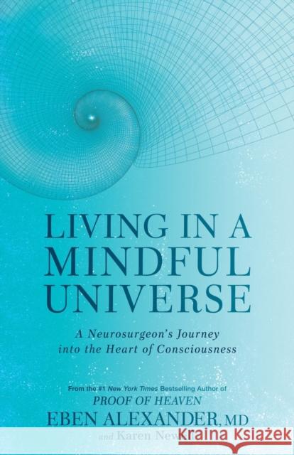 Living in a Mindful Universe: A Neurosurgeon's Journey into the Heart of Consciousness Karen Newell 9780349417424 Little, Brown Book Group - książka