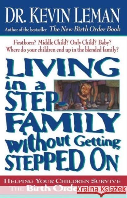 Living in a Step-Family Without Getting Stepped on: Helping Your Children Survive the Birth Order Blender Leman, Kevin 9780785266013 Nelson Books - książka