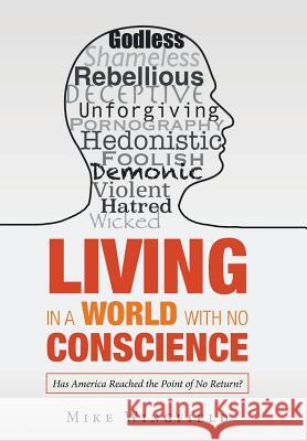 Living in a World with No Conscience: Has America Reached the Point of No Return? Mike Wingfield 9781973652892 WestBow Press - książka