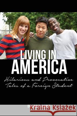 Living in America: : Hilarious and Provocative Tales of a Foreign Student Dr Eric E. Clarke 9780989673389 Johnson Tribe Publishing - książka