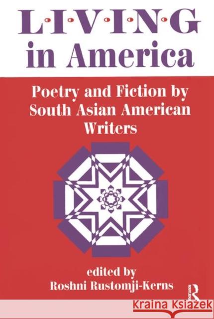 Living in America: Poetry and Fiction by South Asian American Writers Rustomji-Kerns, Roshni 9780367316723 Taylor and Francis - książka