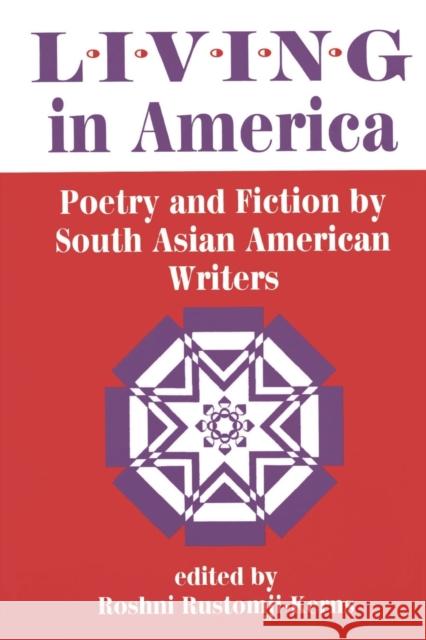 Living in America: Poetry and Fiction by South Asian American Writers Rustomji-Kerns, Roshni 9780813323787 Westview Press - książka