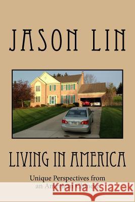 Living in America: Unique Perspectives from an American Chinese Jason Lin 9780692380932 Linguasoft International Ltd - książka
