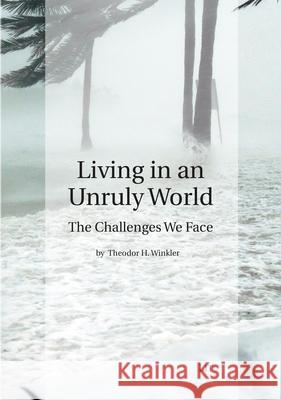 Living in an Unruly World : The Challenges We Face Theodor H. Winkler 9783643911766 Lit Verlag - książka