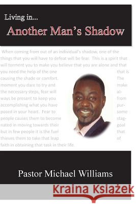 Living in Another Man's Shadow Michael Williams 9781975659578 Createspace Independent Publishing Platform - książka
