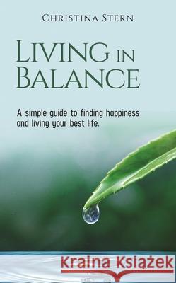 Living in Balance: A simple guide to finding happiness and living your best life Christina Stern 9781637461358 Kharis Publishing - książka