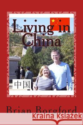 Living in China: Our Year in Shenyang Brian Borgford 9781494987633 Createspace - książka