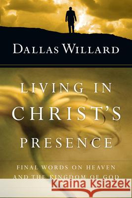 Living in Christ`s Presence – Final Words on Heaven and the Kingdom of God Dallas Willard 9780830846337 InterVarsity Press - książka