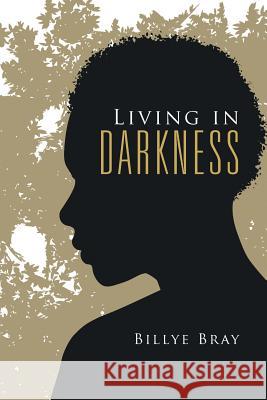 Living in Darkness Billye Bray 9781524576738 Xlibris - książka