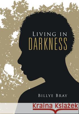 Living in Darkness Billye Bray 9781524576745 Xlibris - książka