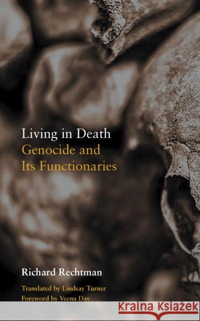 Living in Death: Genocide and Its Functionaries Richard Rechtman Lindsay Turner Veena Das 9780823297856 Fordham University Press - książka