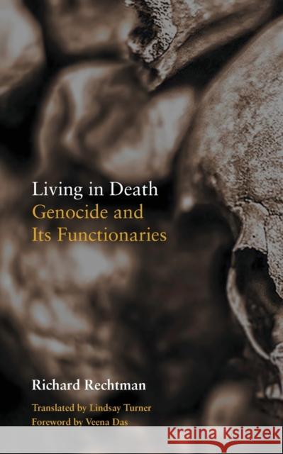 Living in Death: Genocide and Its Functionaries Richard Rechtman Lindsay Turner Veena Das 9780823297863 Fordham University Press - książka