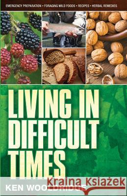 Living in Difficult Times Ken Wooldridge 9780979022043 Kenneth Wooldridge - książka