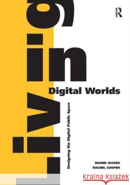 Living in Digital Worlds: Designing the Digital Public Space Naomi Jacobs Rachel Cooper 9781032837239 Routledge - książka