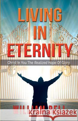 Living In Eternity: Christ In You The Hope of Glory Bell, William H. 9781453862025 Createspace - książka