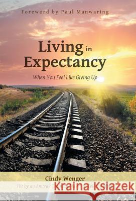 Living in Expectancy: When You Feel Like Giving Up Cindy Wenger 9781490831305 WestBow Press - książka