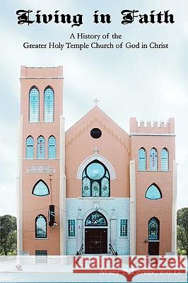 Living in Faith: A History of the Greater Holy Temple Church of God in Christ Ed D. Mary F. Lenox 9781606431603 Tbl Publishers - książka
