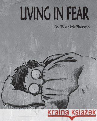 Living in Fear Tyler McPherson 9781729785683 Createspace Independent Publishing Platform - książka