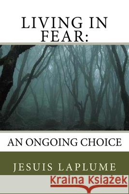 Living In Fear: An Ongoing Choice Laplume, Jesuis 9781517559038 Createspace - książka