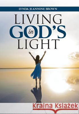 Living in God's Light Lynda Jeannine Brown 9781490886046 WestBow Press - książka