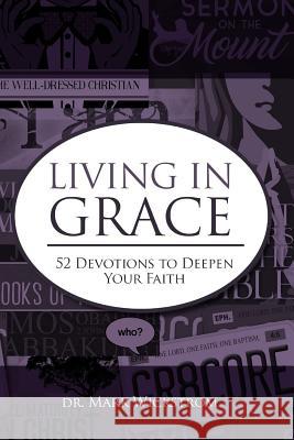 Living in Grace: 52 Devotions to Deepen Your Faith Dr Mark Wickstrom 9780996113717 Mdw Press, LLC - książka