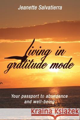 Living in Gratitude Mode: Your Passport to Abundance and Well-Being Jeanette Salvatierra Howard Goldberg Maria Dolores Ferreiro 9780997716511 Jsb Life Coaching, LLC - książka