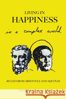 Living in Happiness in a Complex World: Rules from Aristotle and Aquinas Charles P. Nemeth 9781785272561 Anthem Press - książka