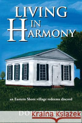 Living in Harmony: an Eastern Shore village redeems discord Hurst, Don 9781491838631 Authorhouse - książka