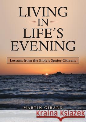 Living in Life's Evening Martin Girard 9781684702930 Lulu Publishing Services - książka