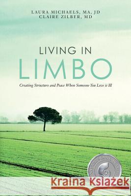 Living in Limbo: Creating Structure and Peace When Someone You Love is Ill Zilber MD, Claire 9781544242019 Createspace Independent Publishing Platform - książka