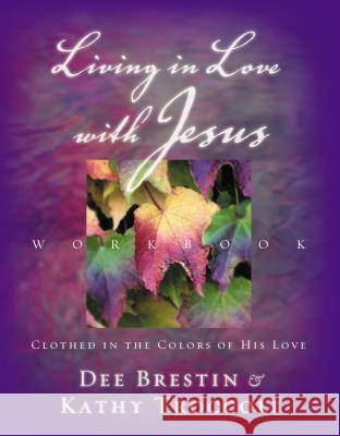 Living in Love with Jesus Workbook: Clothed in the Colors of His Love [With Perforated Bible Memorization Cards] Brestin, Dee 9780849943881 WORD PUBLISHING,US - książka