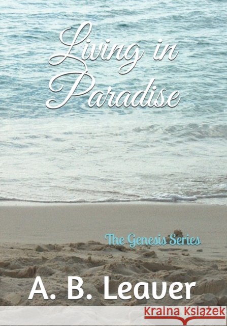 Living in Paradise A. B. Leaver 9781981774906 Createspace Independent Publishing Platform - książka