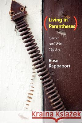 Living in Parentheses: Cancer and Who You Are Rose Rappaport 9780984953639 Full Court Press - książka