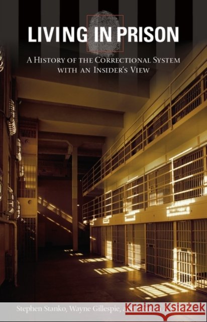 Living in Prison: A History of the Correctional System with an Insider's View Stanko, Stephen 9780313318566 Greenwood Press - książka